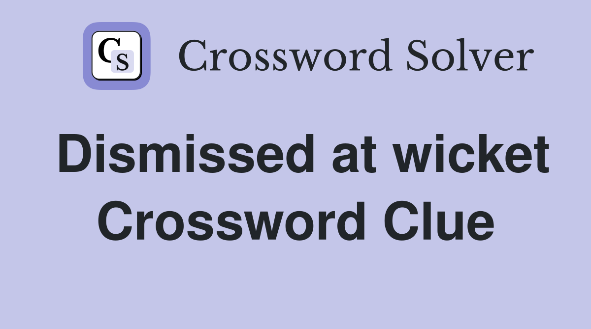 Dismissed at wicket Crossword Clue