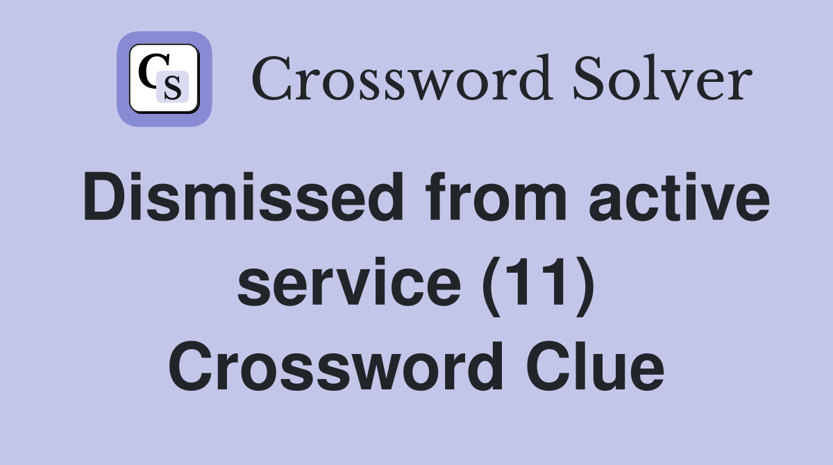 Dismissed from active service (11) Crossword Clue