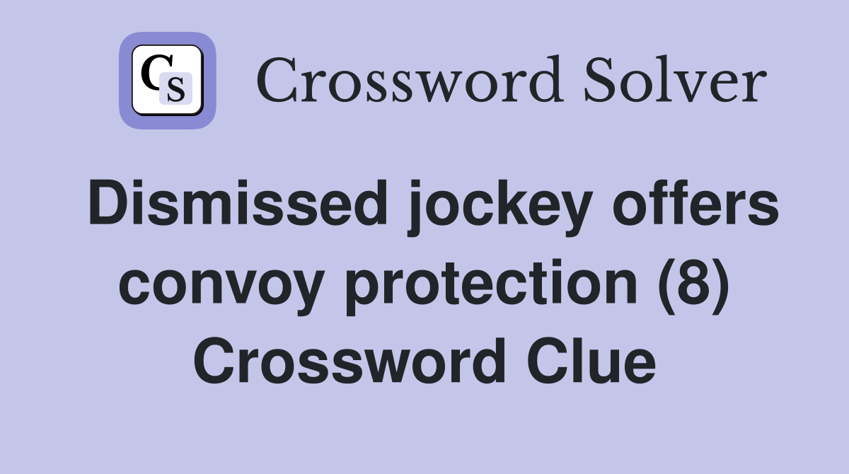 Dismissed jockey offers convoy protection (8) Crossword Clue
