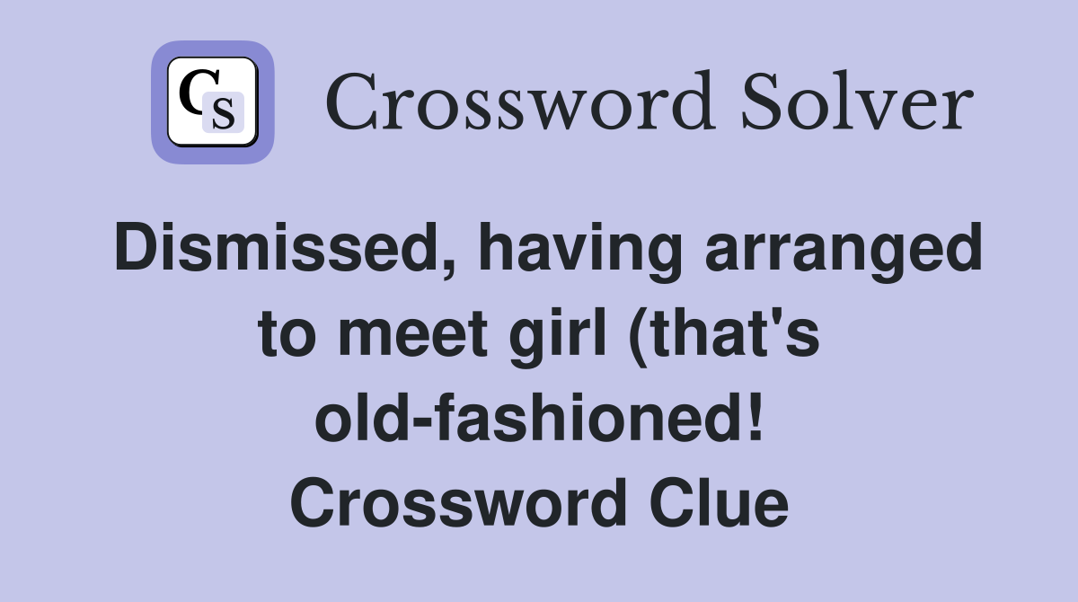 Dismissed having arranged to meet girl (that #39 s old fashioned ) (8 Dismissed having arranged to meet girl (that #39 s old fashioned ) (8
