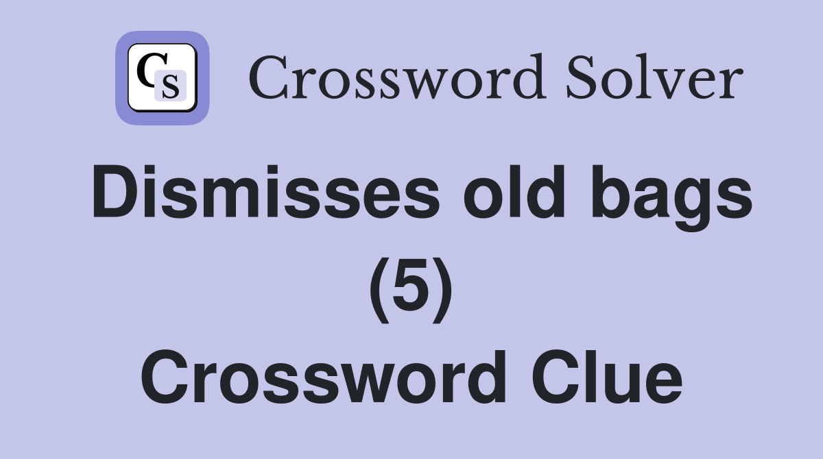 Dismisses old bags (5) Crossword Clue