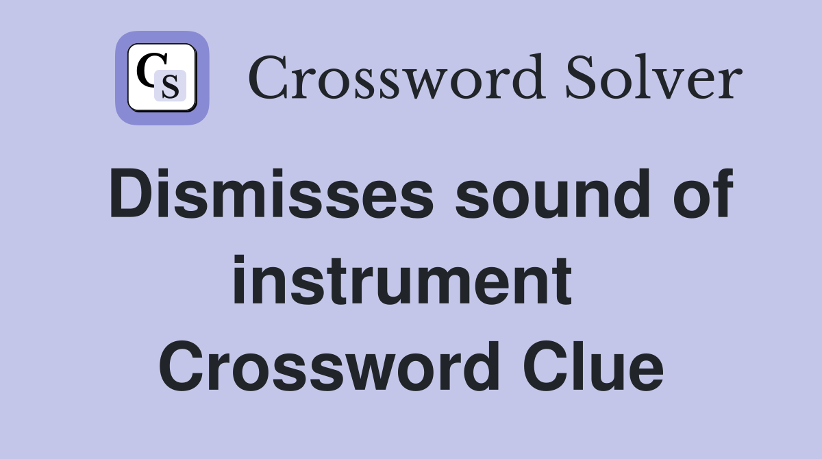 Dismisses sound of instrument  Crossword Clue