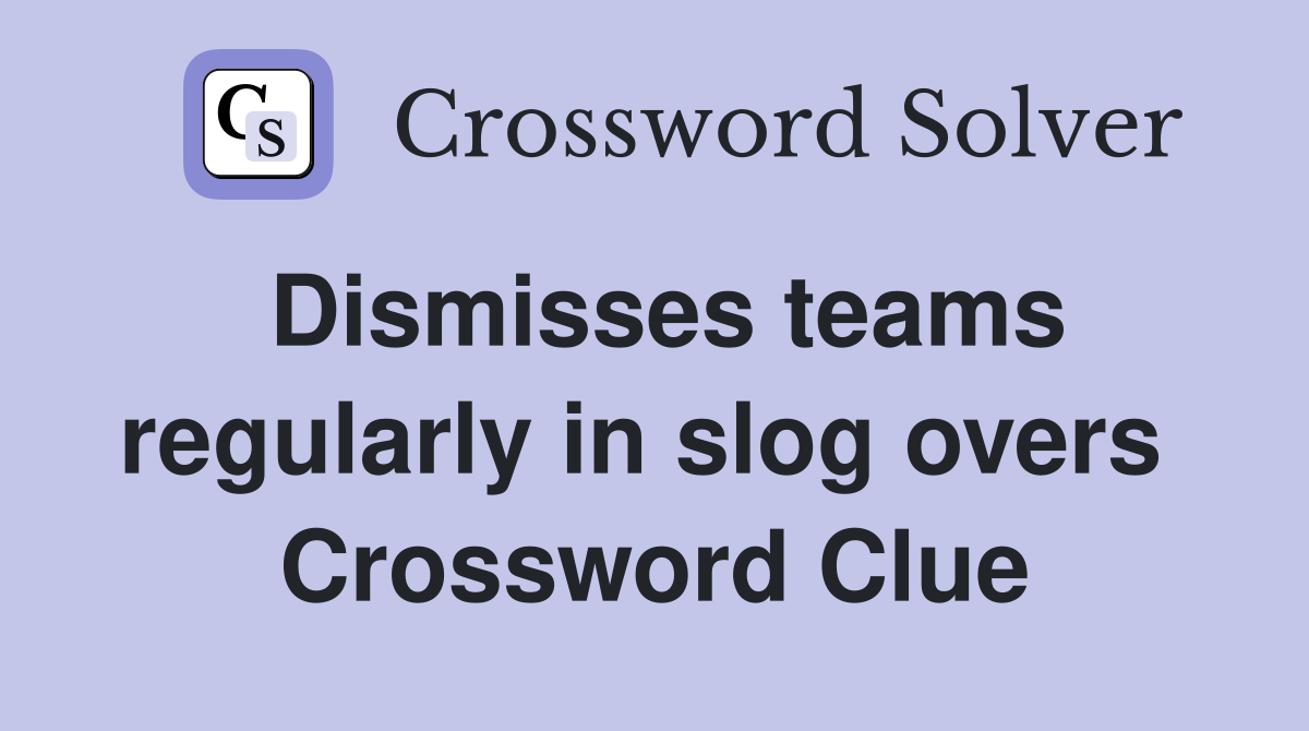 Dismisses teams regularly in slog overs  Crossword Clue