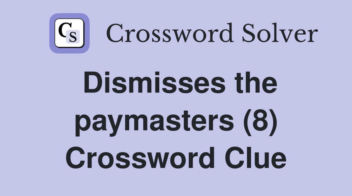 Dismisses the paymasters (8) Crossword Clue