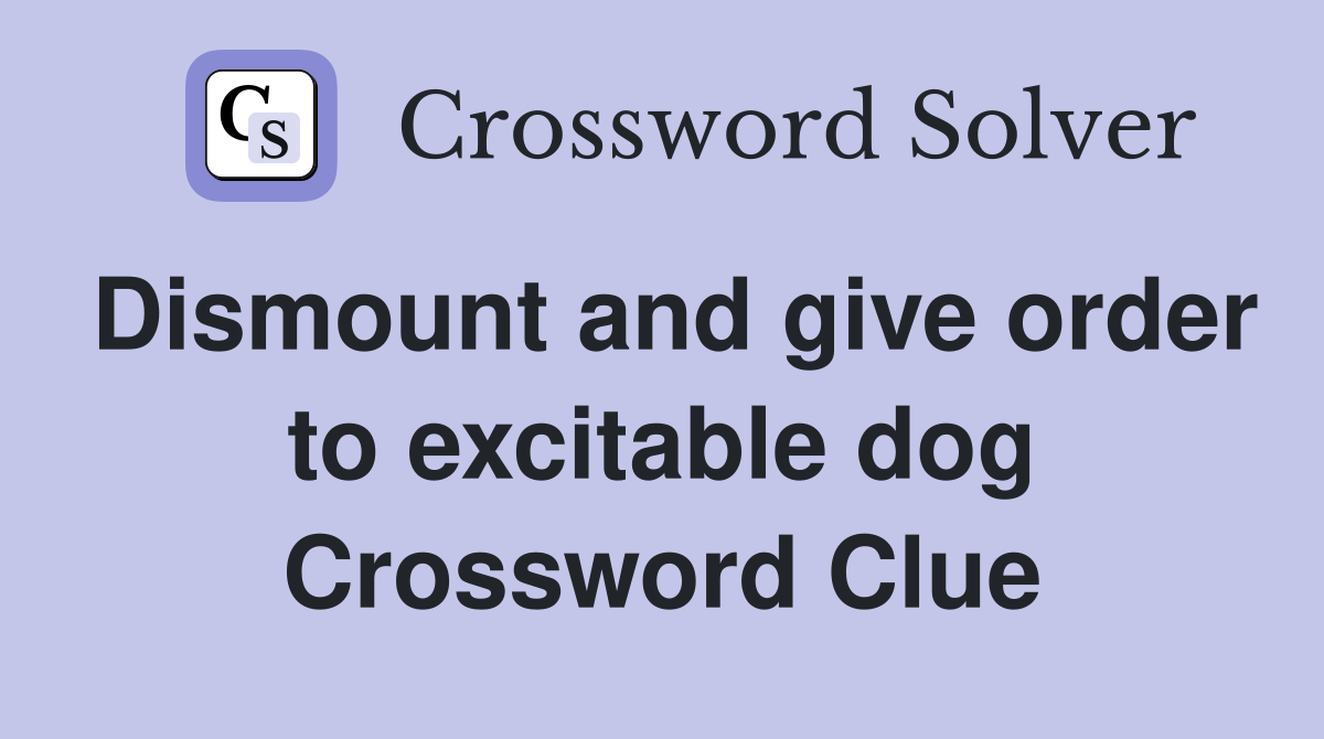 Dismount and give order to excitable dog Crossword Clue