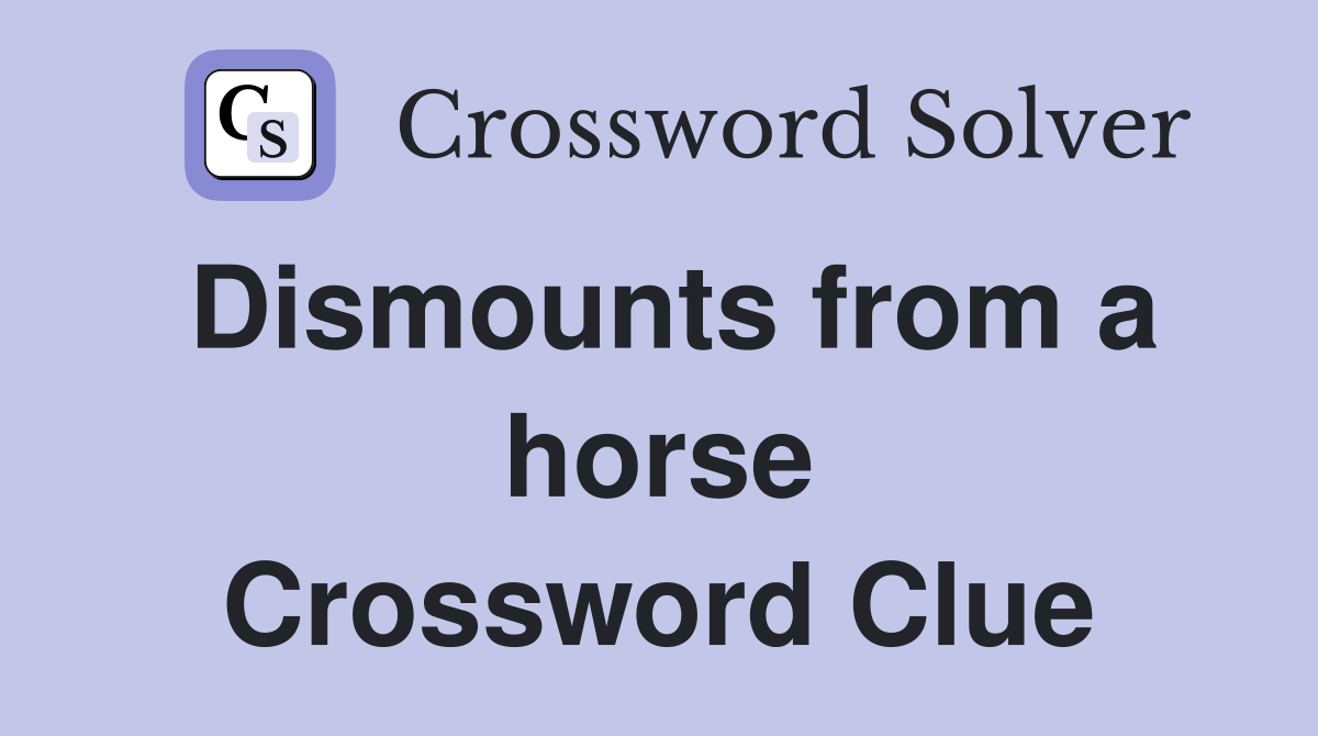 Dismounts from a horse Crossword Clue