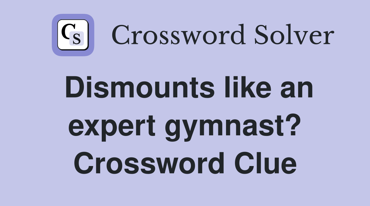 Dismounts like an expert gymnast? Crossword Clue