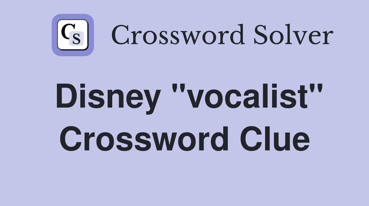 Disney "vocalist" Crossword Clue