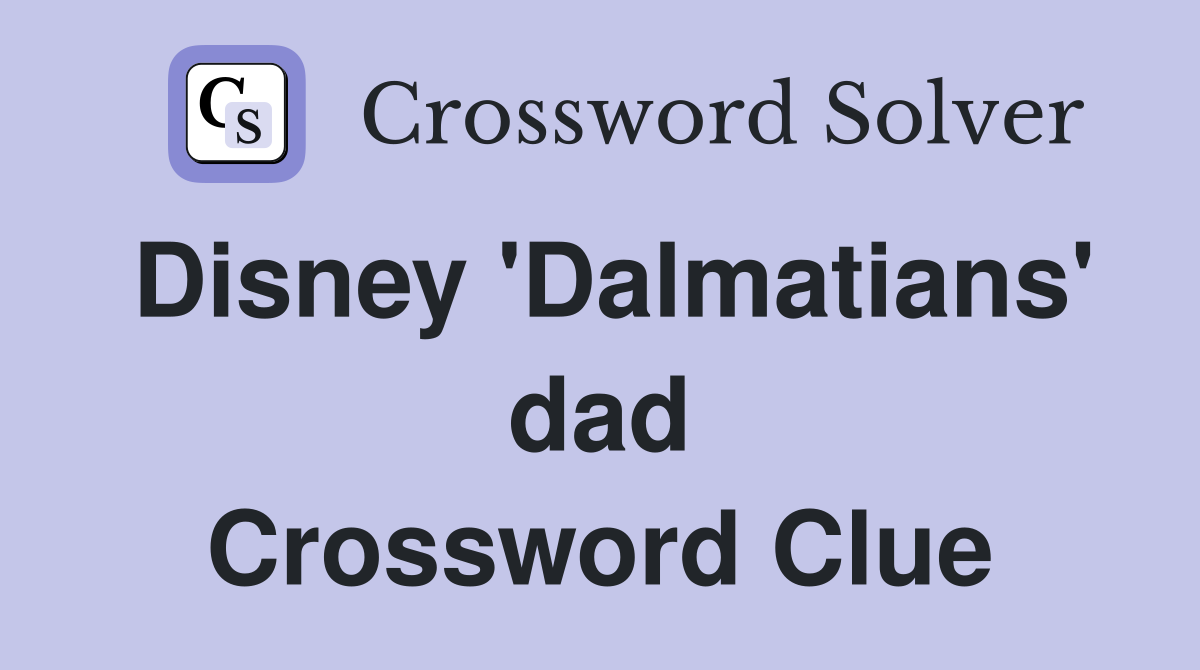 Disney 'Dalmatians' dad Crossword Clue
