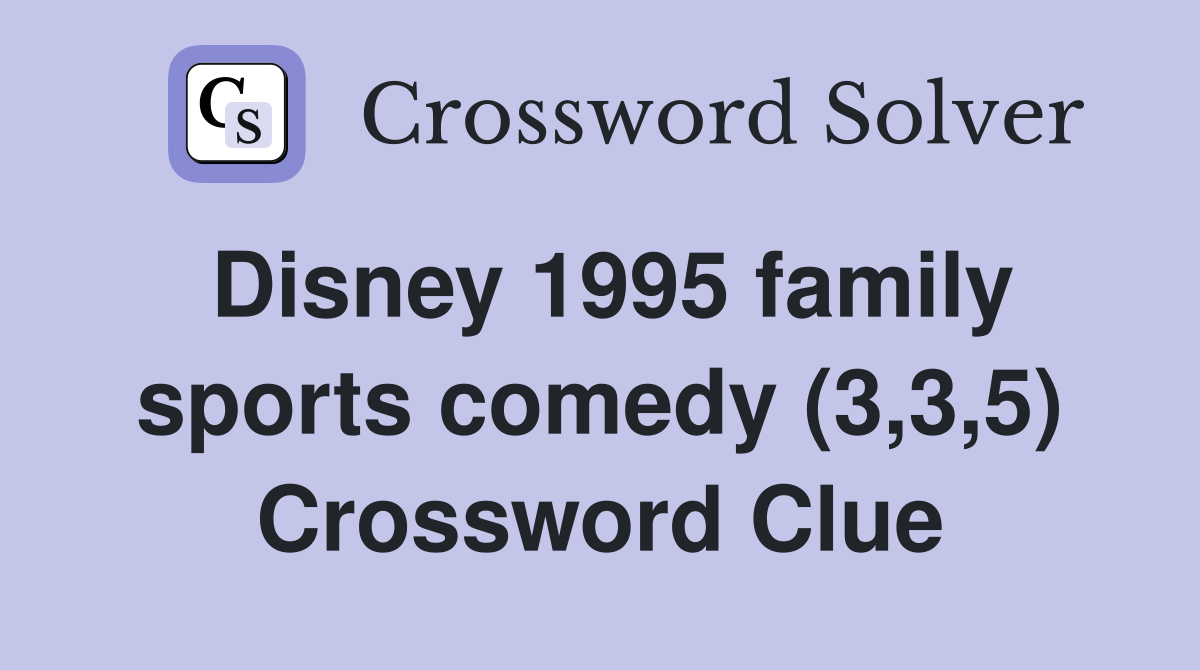 Disney 1995 family sports comedy (3,3,5) Crossword Clue