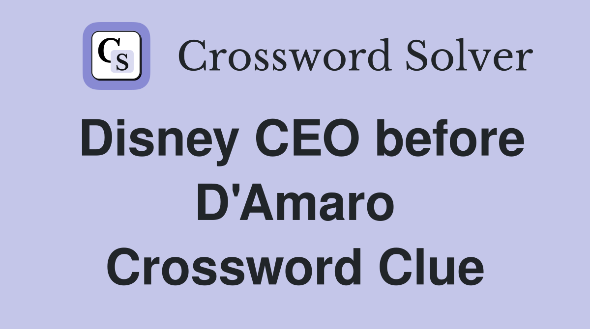 Disney CEO before D'Amaro Crossword Clue