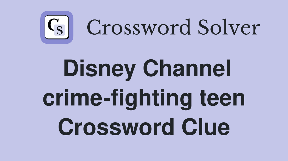 Disney Channel crime-fighting teen Crossword Clue