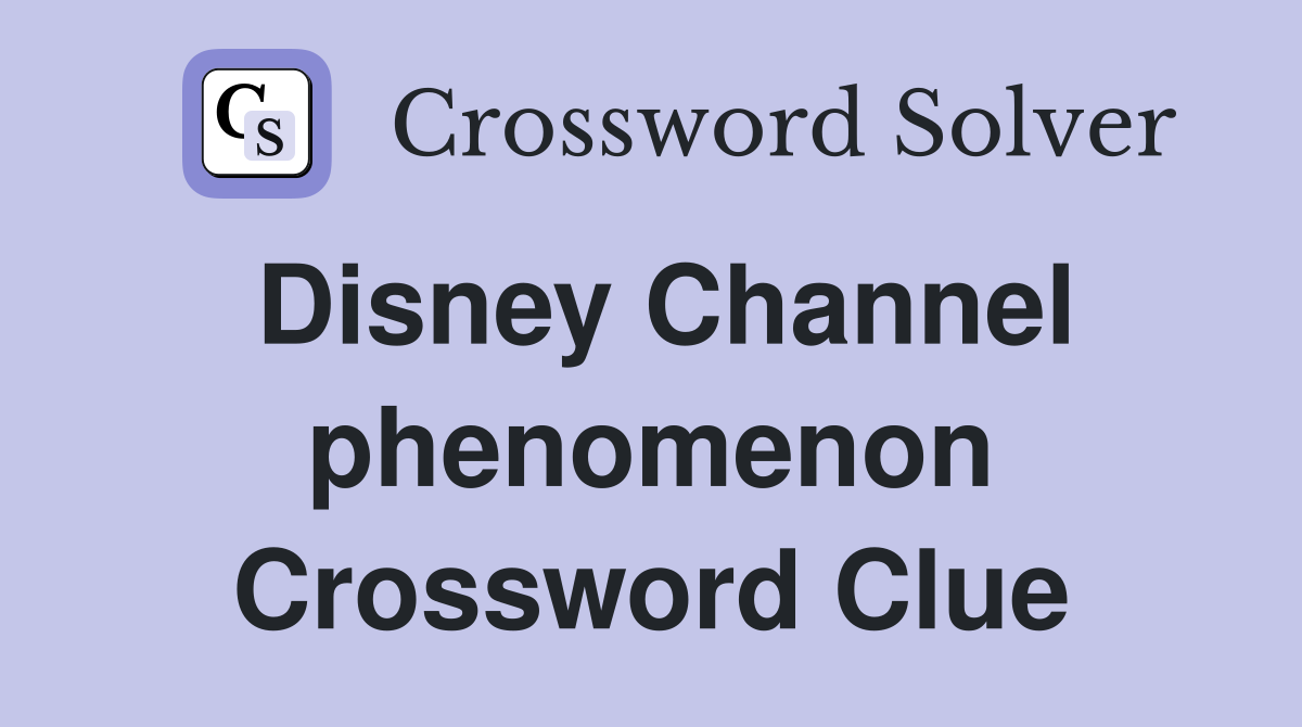 Disney Channel phenomenon Crossword Clue