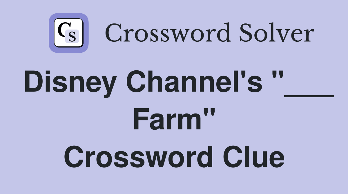 Disney Channel's "___ Farm" Crossword Clue