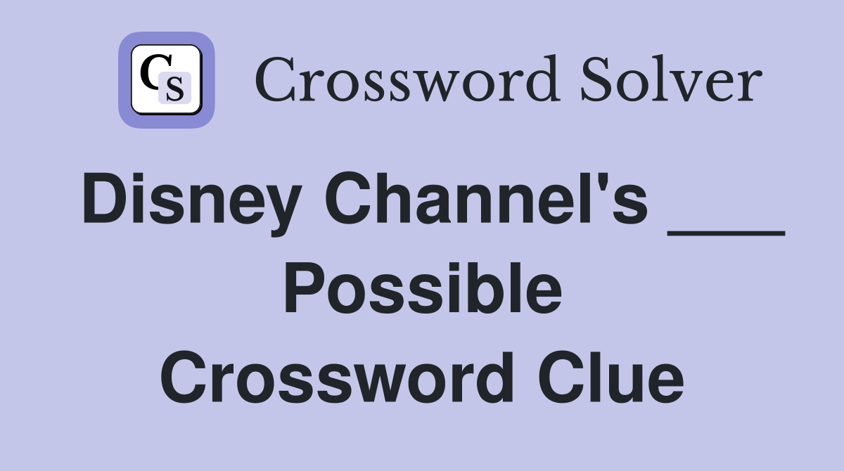 Disney Channel's ___ Possible Crossword Clue