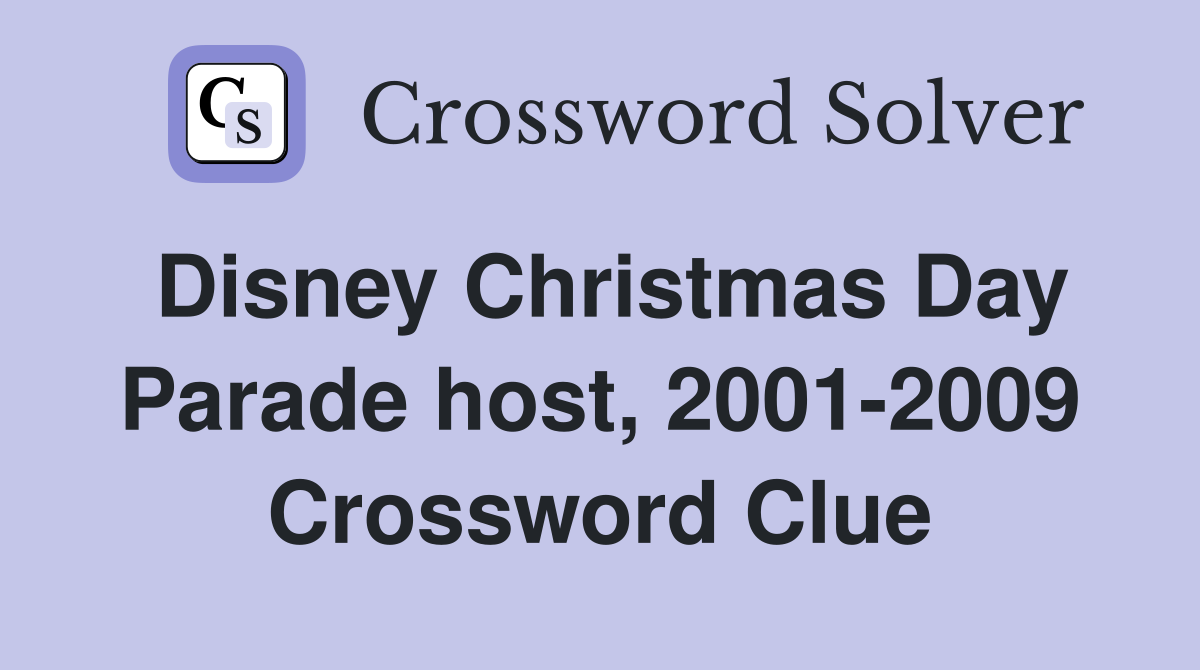Disney Christmas Day Parade host, 2001-2009 Crossword Clue