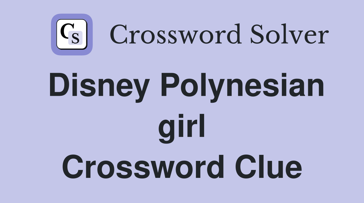 Disney Polynesian girl Crossword Clue