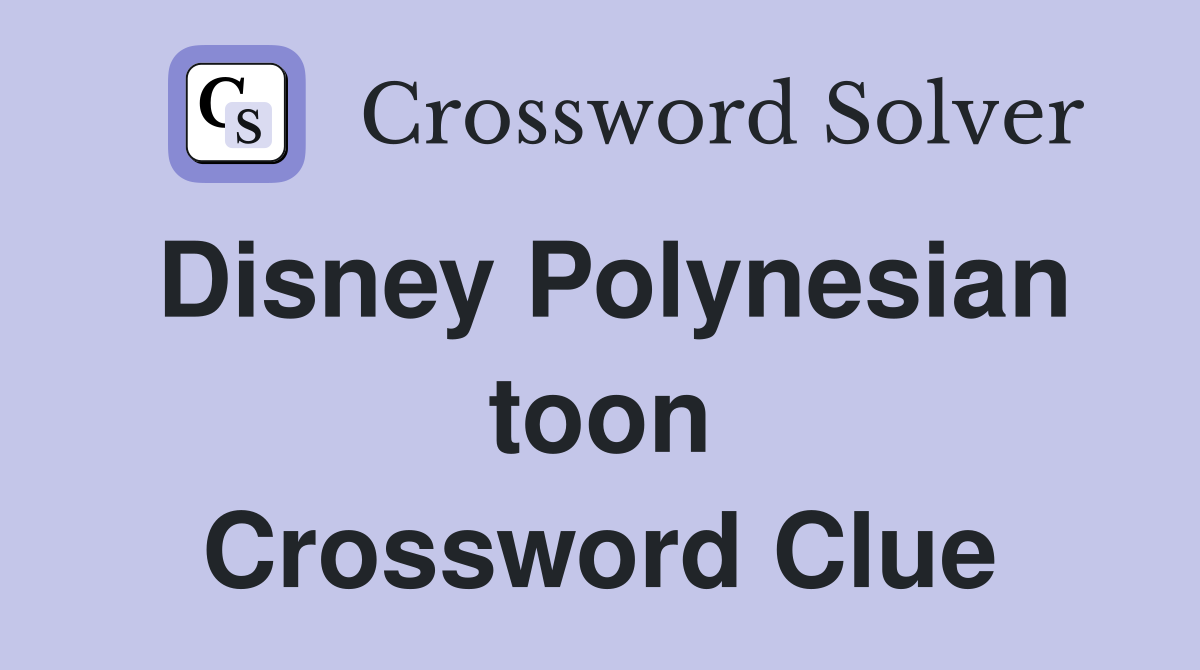 Disney Polynesian toon Crossword Clue