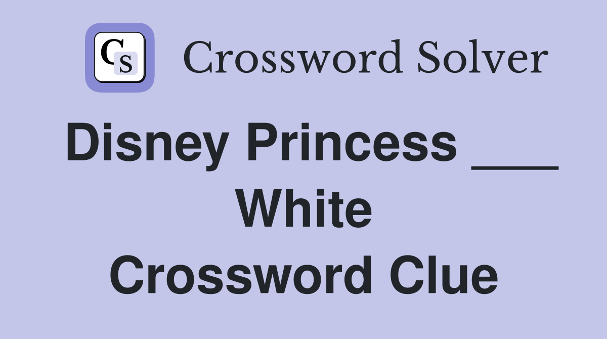 Disney Princess ___ White Crossword Clue
