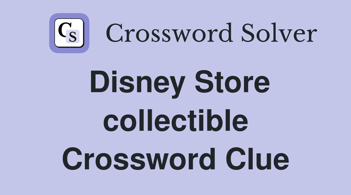 Disney Store collectible Crossword Clue