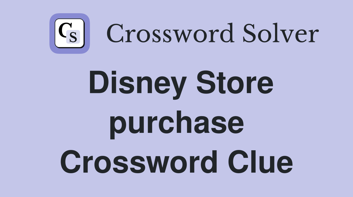 Disney Store purchase Crossword Clue