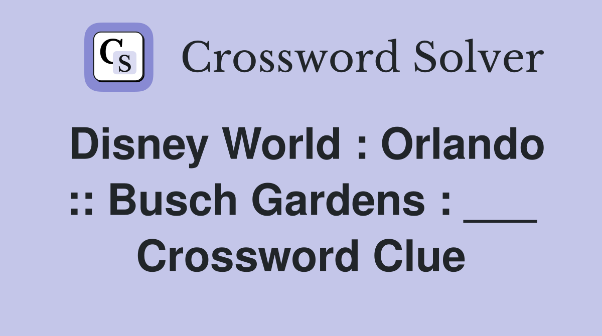 Disney World : Orlando :: Busch Gardens : ___ Crossword Clue