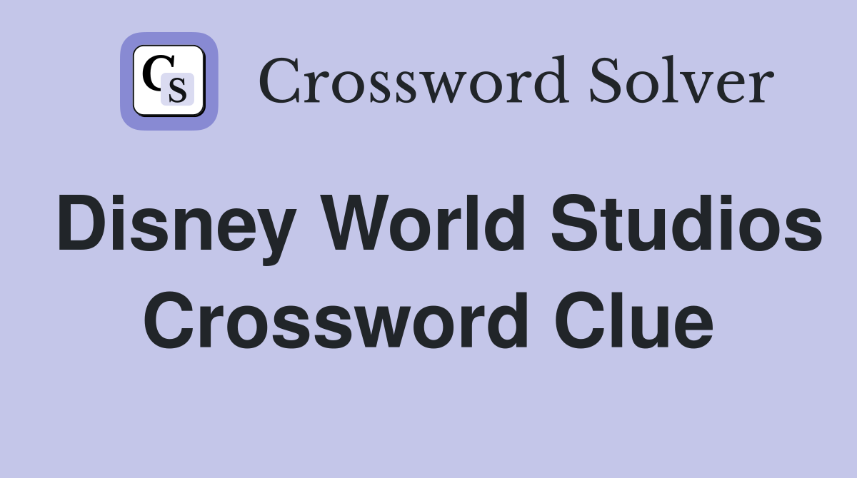 Disney World Studios Crossword Clue