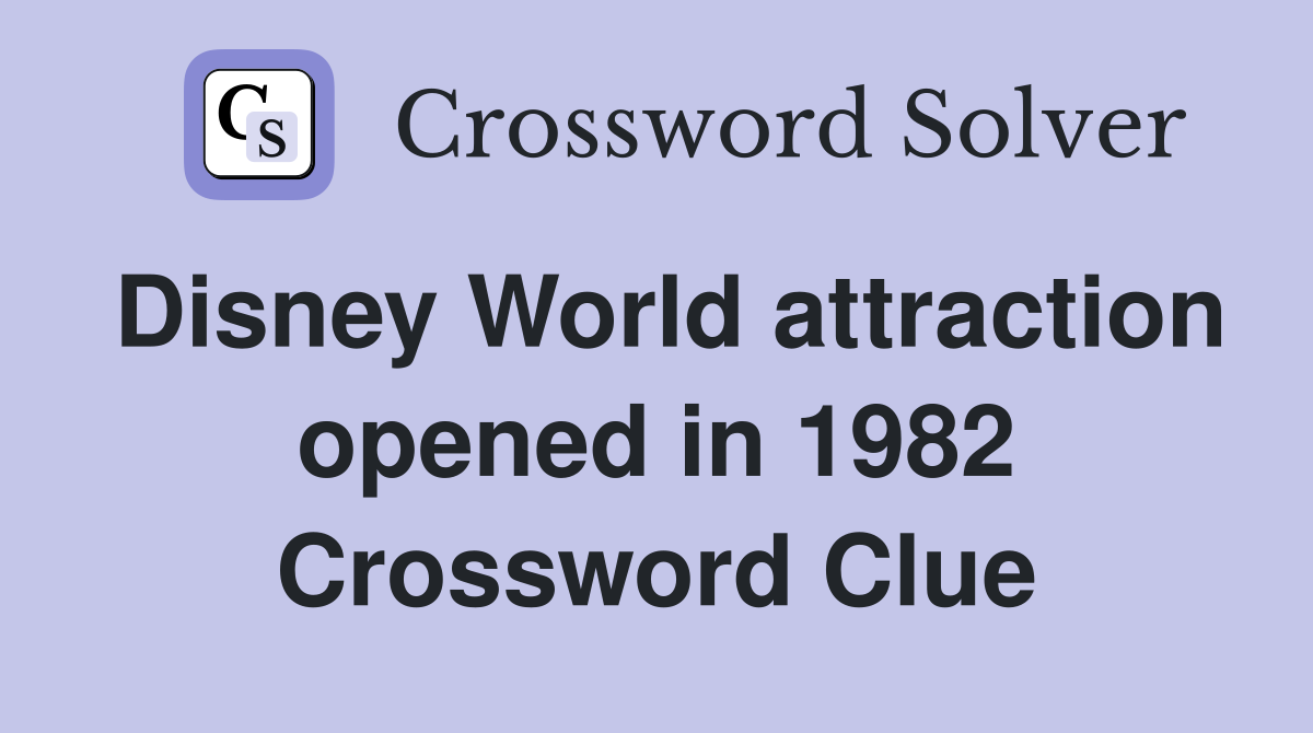 Disney World attraction opened in 1982 Crossword Clue
