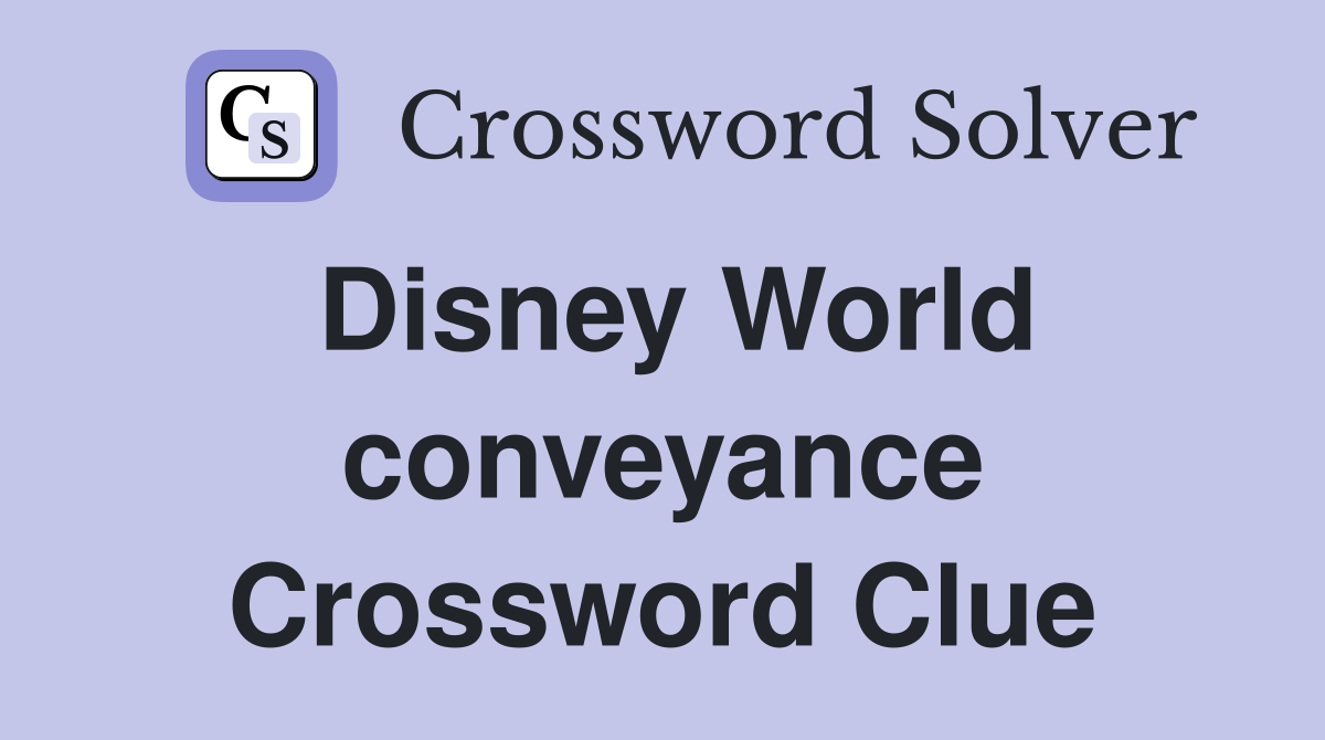 Disney World conveyance Crossword Clue