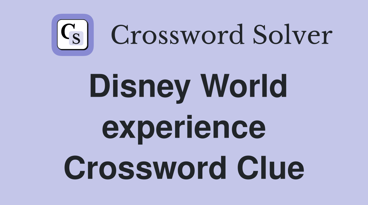 Disney World experience Crossword Clue