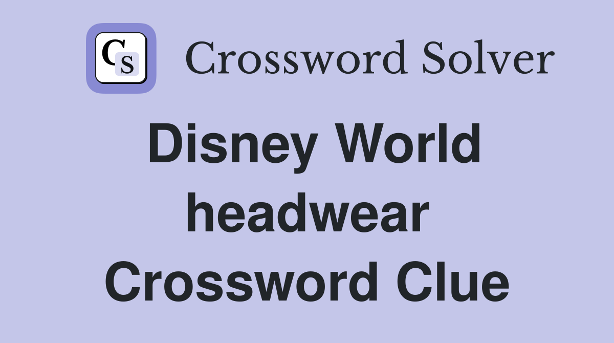 Disney World headwear Crossword Clue