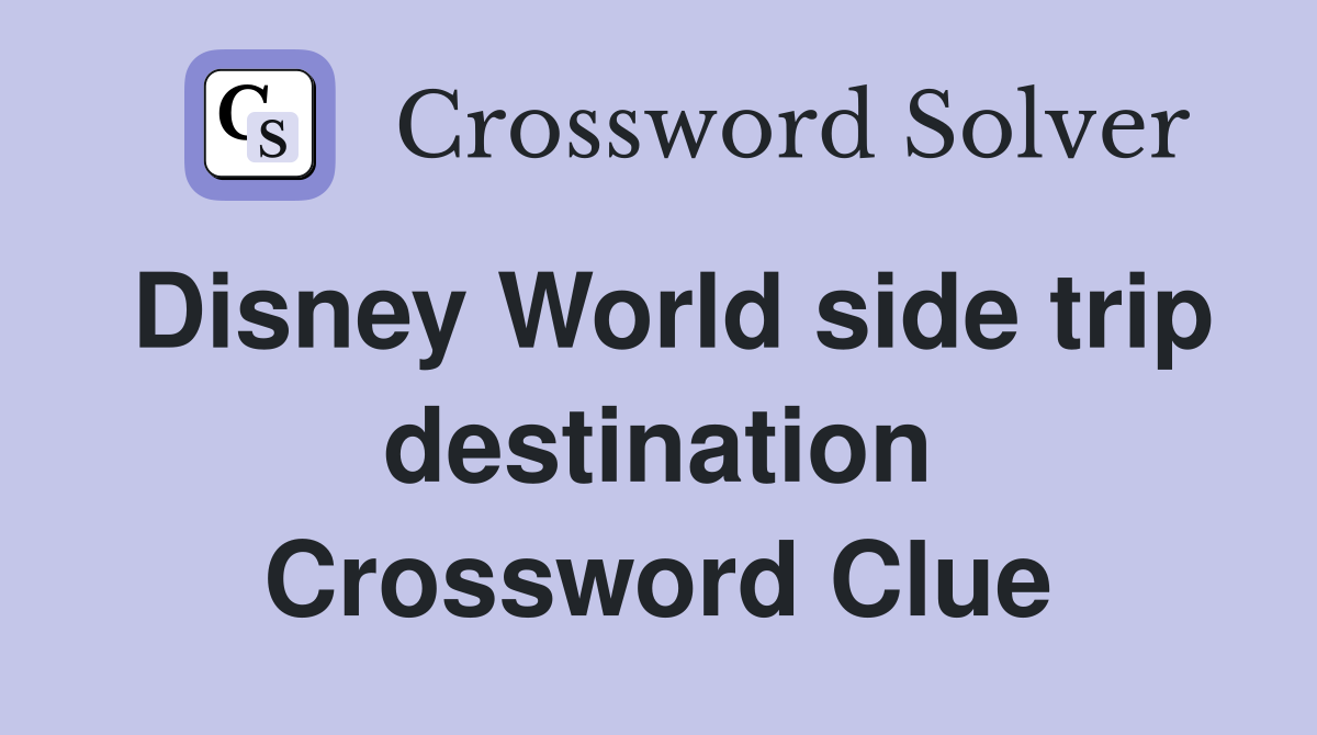 Disney World side trip destination Crossword Clue
