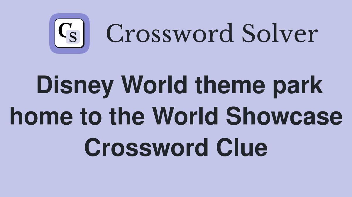 Disney World theme park home to the World Showcase Crossword Clue