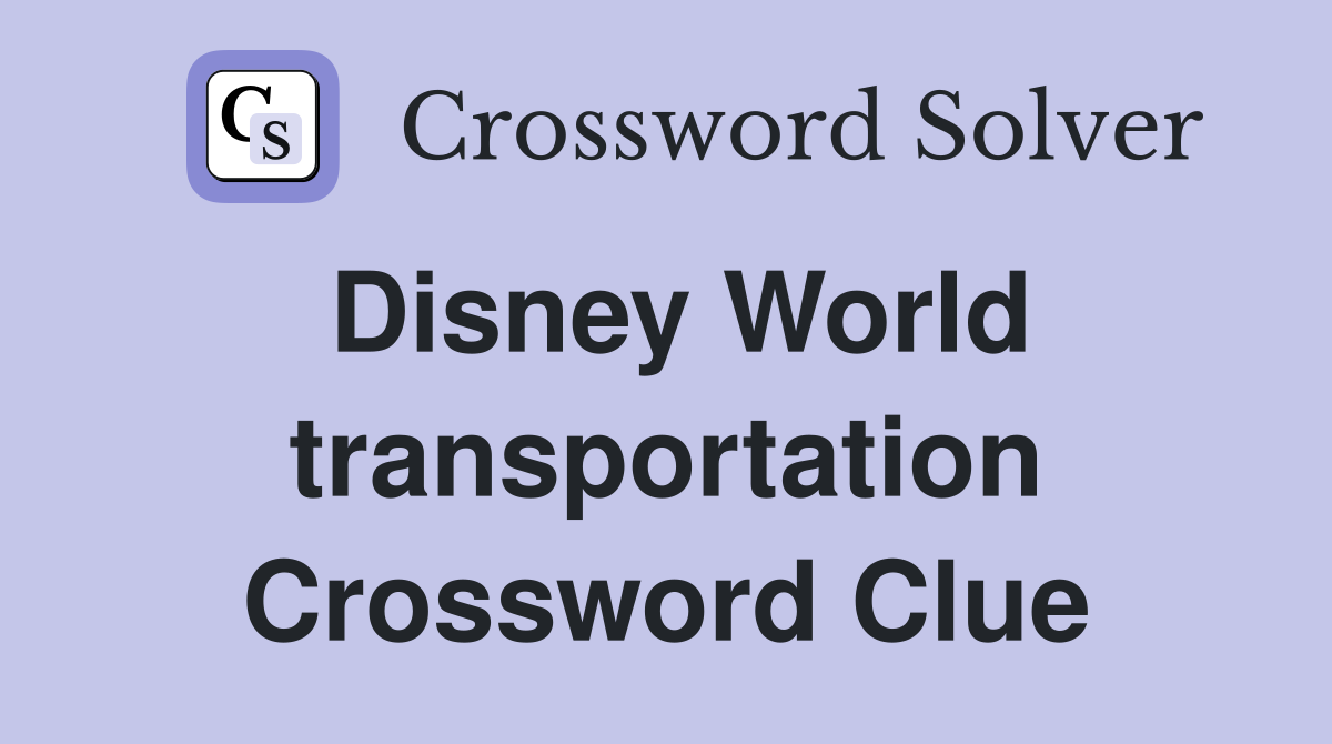 Disney World transportation Crossword Clue
