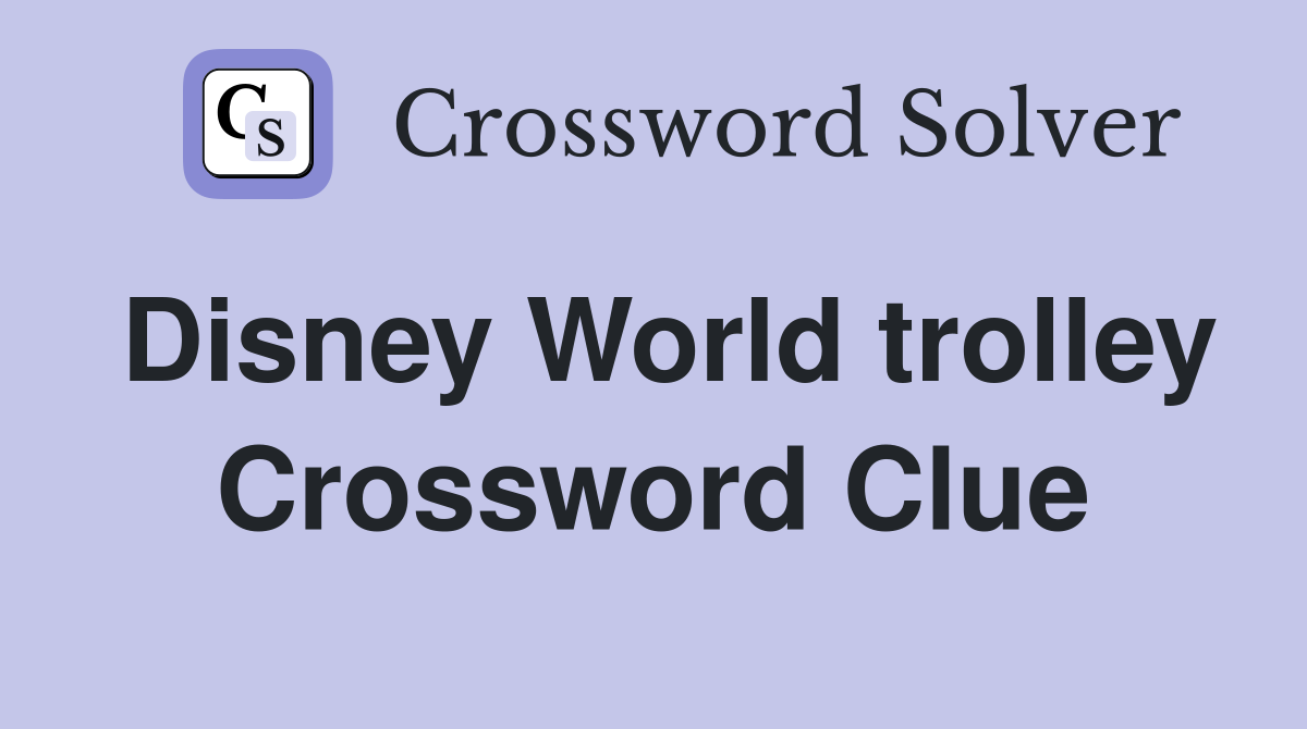 Disney World trolley Crossword Clue