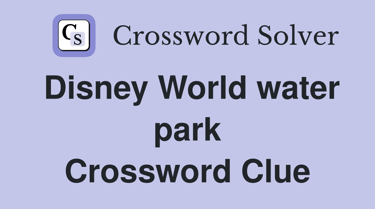 Disney World water park Crossword Clue
