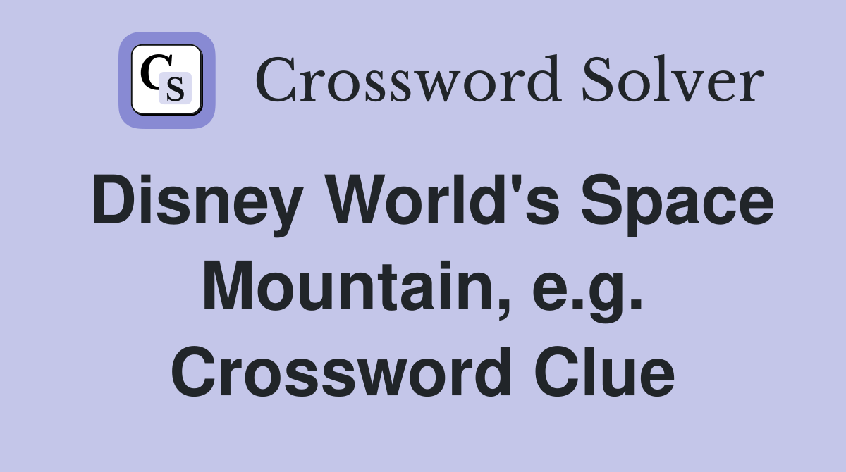 Disney World's Space Mountain, e.g. Crossword Clue