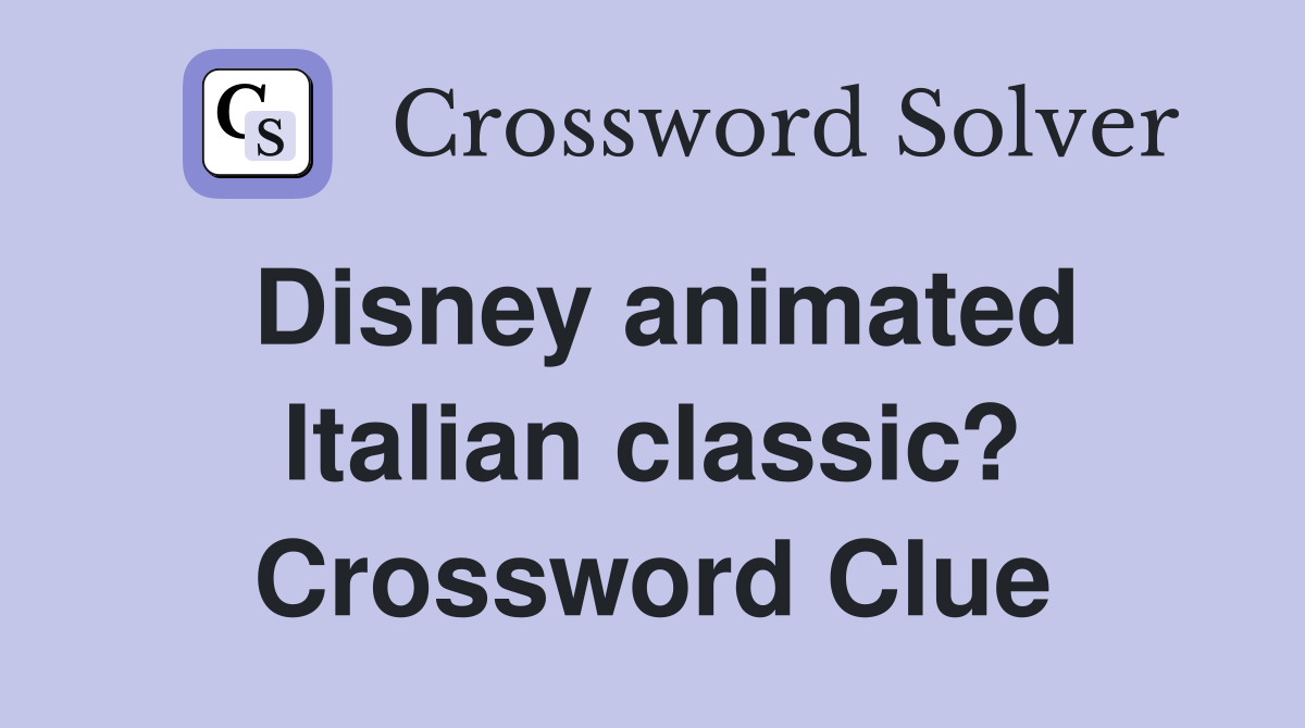 Disney animated Italian classic? Crossword Clue