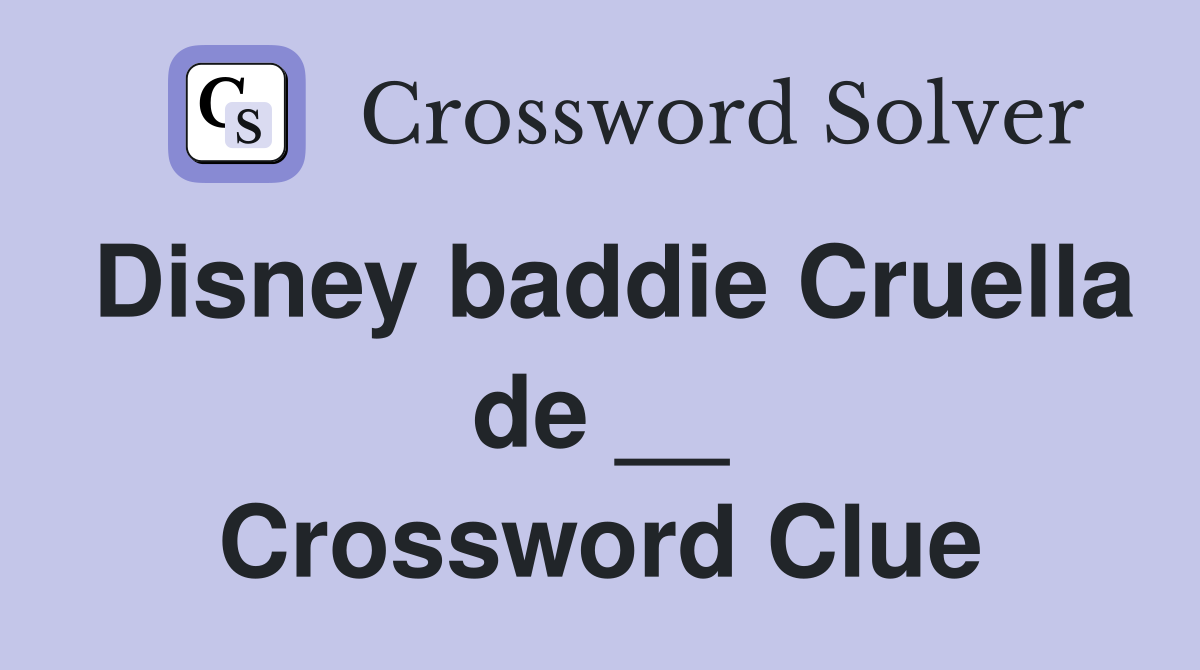 Disney baddie Cruella de __ Crossword Clue