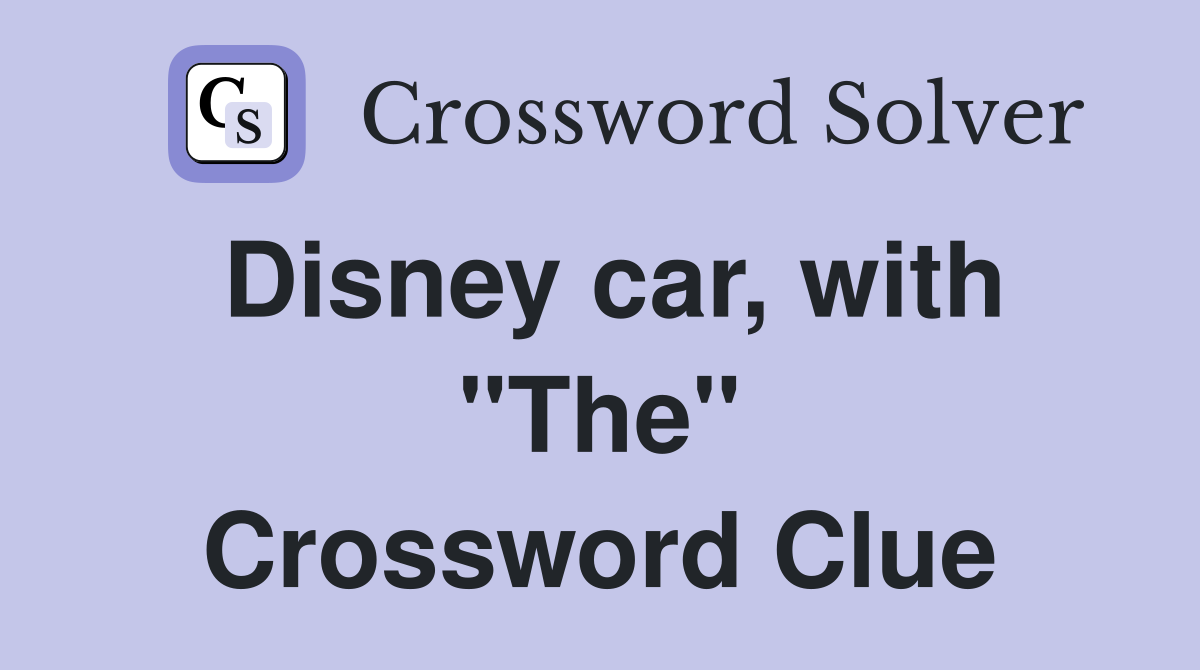 Disney car, with "The" Crossword Clue