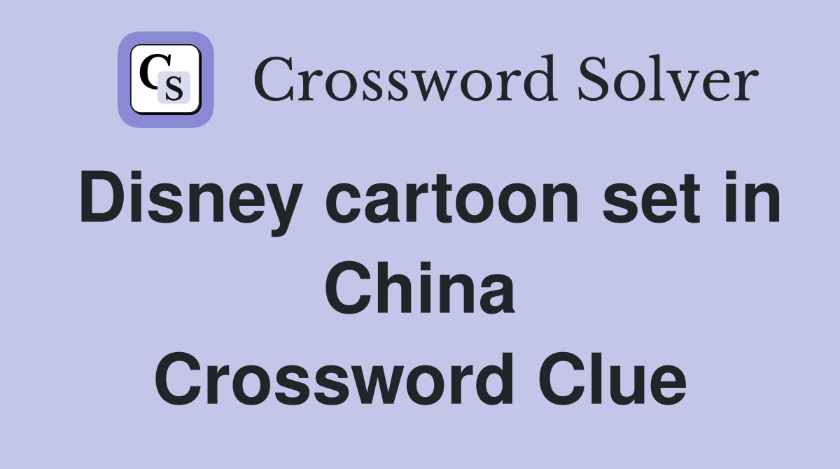 Disney cartoon set in China Crossword Clue