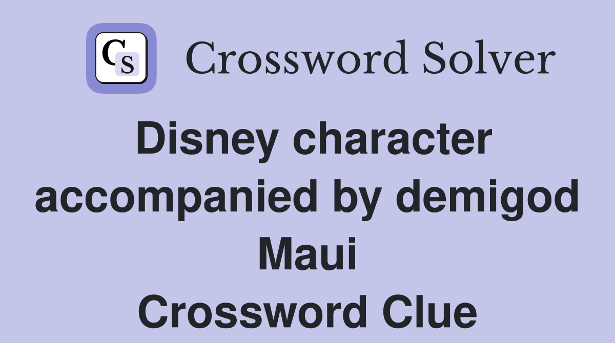 Disney character accompanied by demigod Maui Crossword Clue