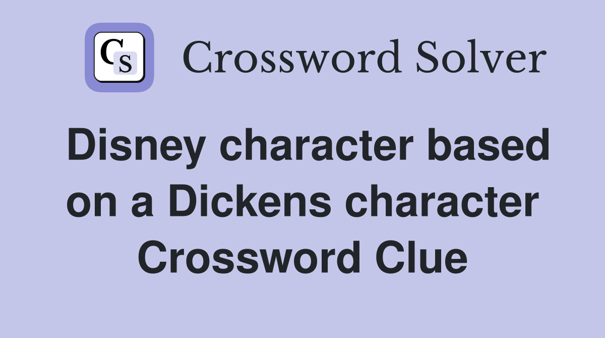 Disney character based on a Dickens character Crossword Clue