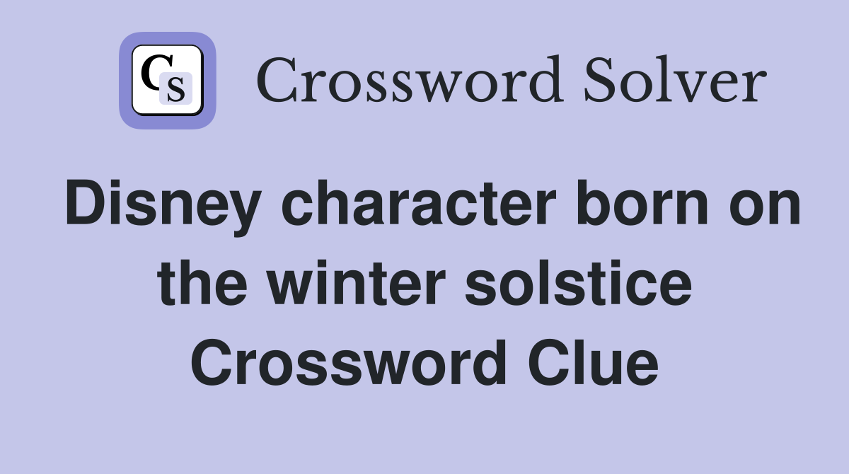 Disney character born on the winter solstice Crossword Clue