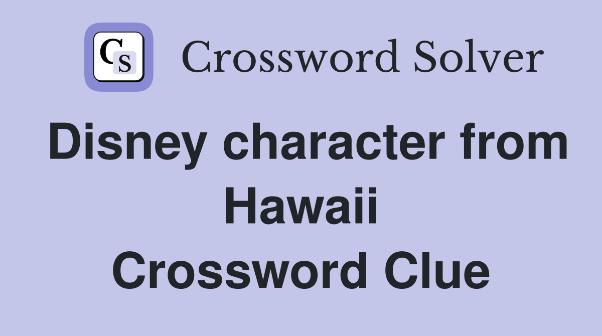Disney character from Hawaii Crossword Clue