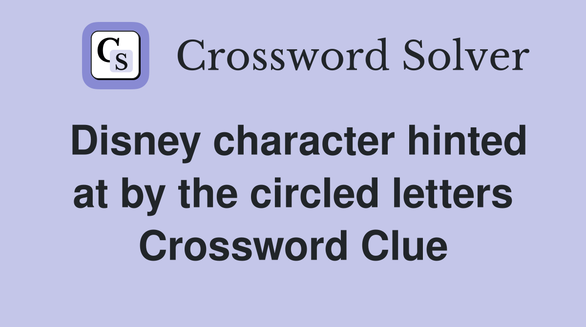 Disney character hinted at by the circled letters Crossword Clue