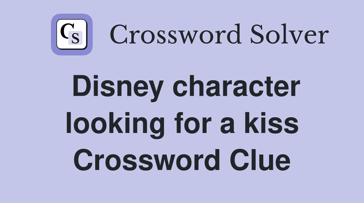 Disney character looking for a kiss Crossword Clue