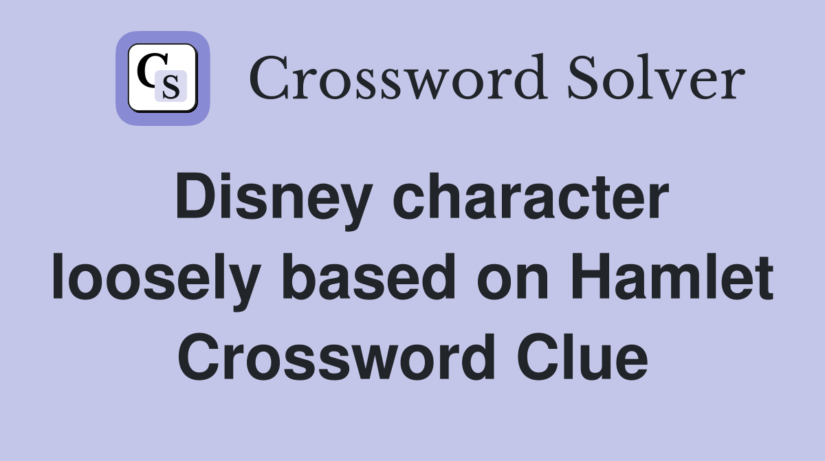 Disney character loosely based on Hamlet Crossword Clue