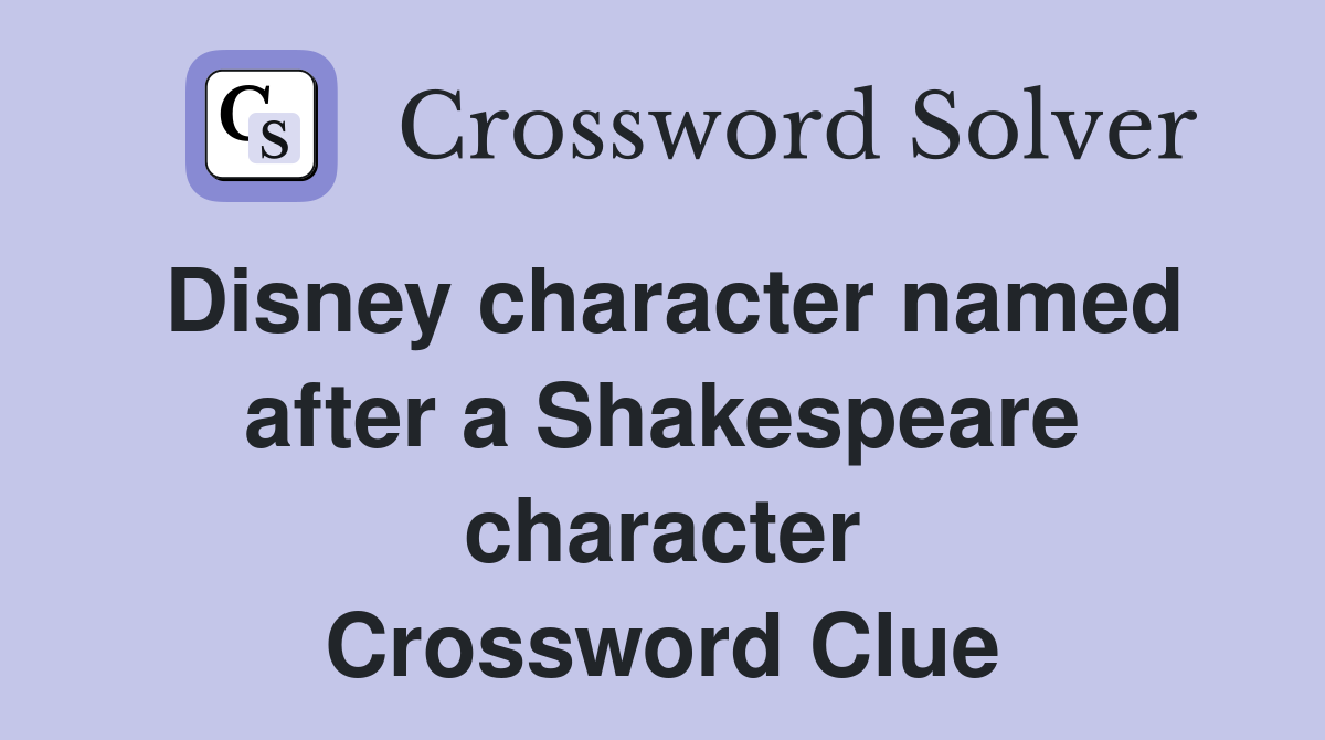Disney character named after a Shakespeare character Crossword Clue