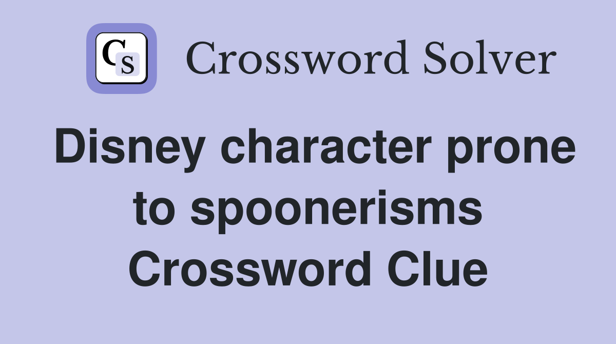 Disney character prone to spoonerisms Crossword Clue